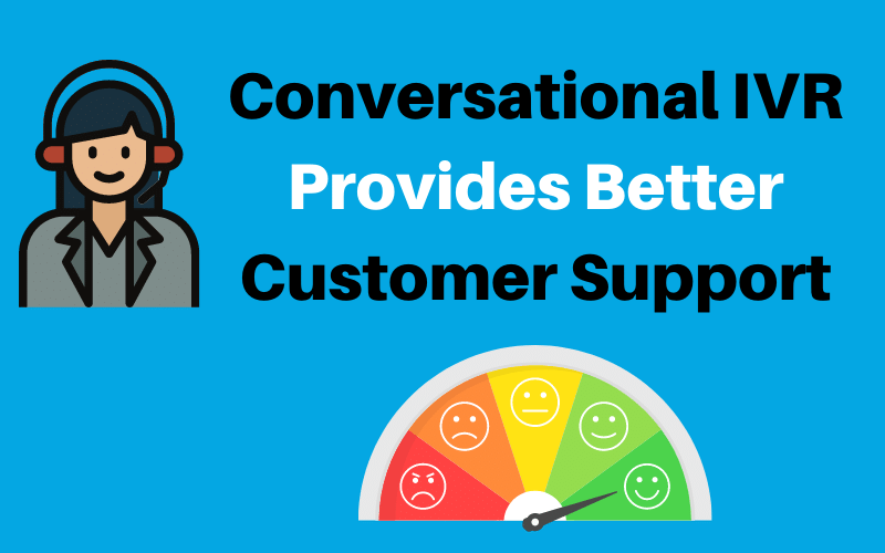 Conversational IVR provides better customer support Conversational IVR provides better support