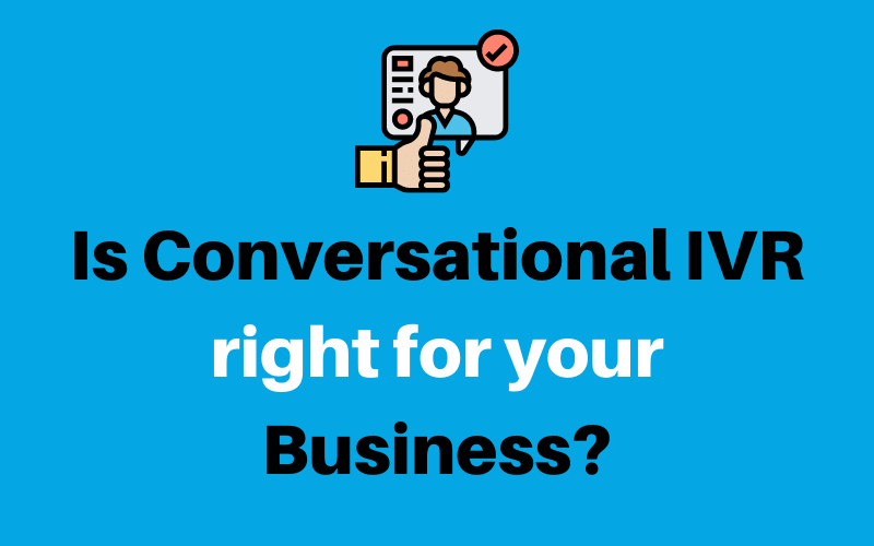 Is Conversational IVR right for your business Is conversational IVR right for your business