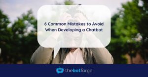 6 Common Mistakes to Avoid When Developing a Chatbot
