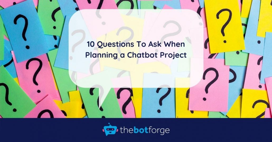 10 Questions To Ask When Planning a Chatbot Project