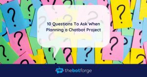 10 Questions To Ask When Planning a Chatbot Project
