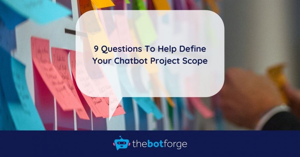 9 Questions To Help Define Your Chatbot Project Scope